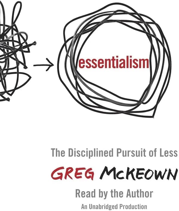 Essentialism: The Disciplined Pursuit of Less